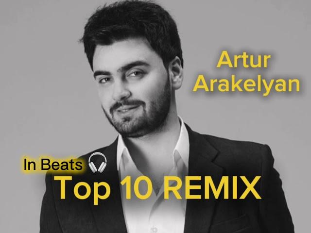 Artur Arakelyan - Top 10 REMIX (in Beats )