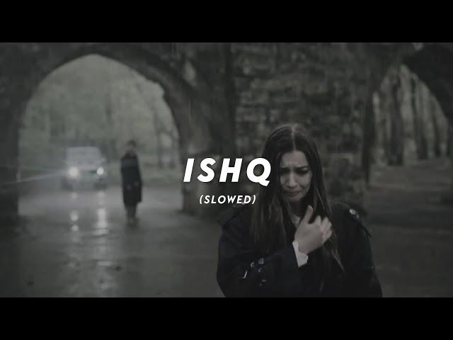 Ishq - Faheem Abdullah, Rauhan Malik ( Slowed + Reverb)