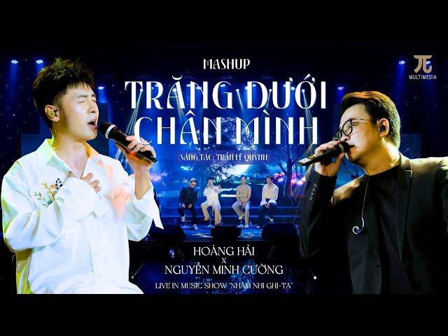 MASHUP TRĂNG DƯỚI CHÂN MÌNH (Live) | Hoàng Hải x Nguyễn Minh Cường | Music Show Nhâm Nhi Ghi-ta