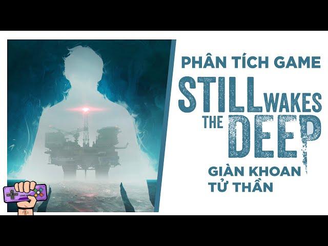 Phân tích cốt truyện: STILL WAKES THE DEEP - Giàn Khoan Tử Thần