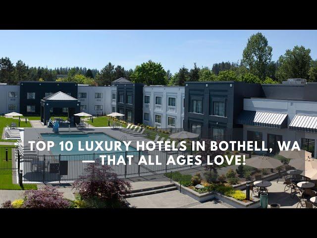 Top 10 Luxury Hotels in Bothell, WA — That All Ages Love!