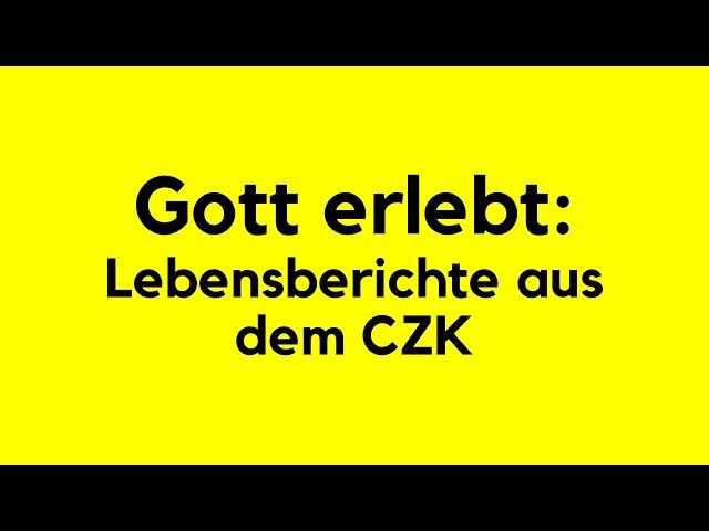 Gott erlebt: Lebensberichte aus dem CZK