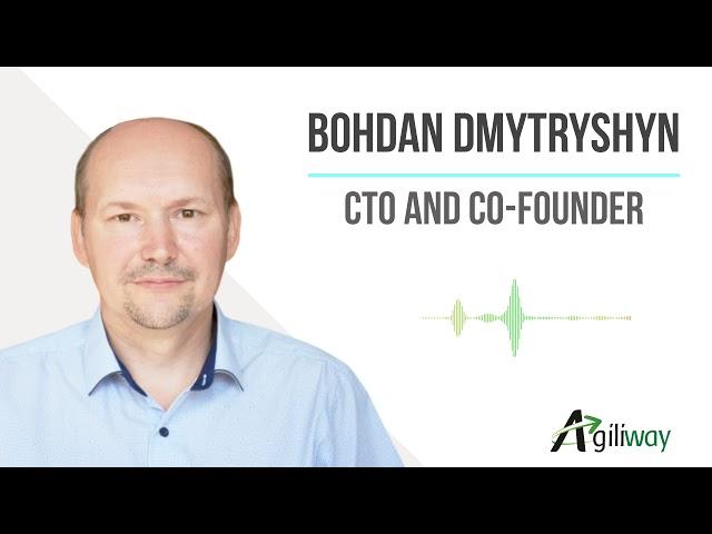 Meet Bohdan Dmytryshyn, CTO and Co-Founder of Agiliway