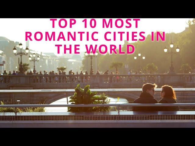 TOP 10 MOST ROMANTIC CITIES IN THE WORLD,المدن الرومانسية,रोमांटिक शहर,ロマンチックな都市,浪漫的城市