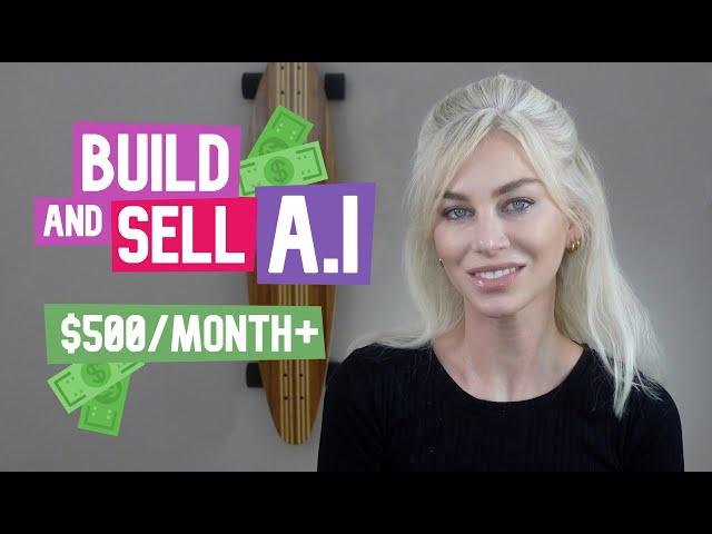 BUILD and SELL your own A.I Model! $500 - $10,000/month (super simple!)