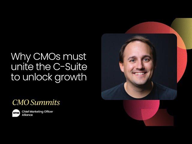Why CMOs must unite the C-Suite to unlock growth | CMO Summit, November 2022