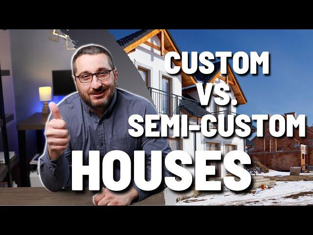 Custom vs Semi Custom Houses || 5 Things to Consider