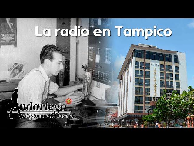 Tampico, a 100 años de los pioneros de la radio | #Andariego