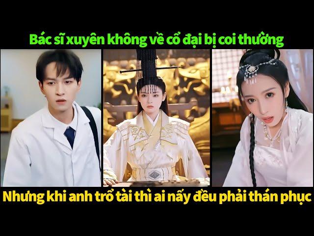 Thái y xuất sắc full tập | Bác sĩ xuyên không về cổ đại bị coi thường và cái kết