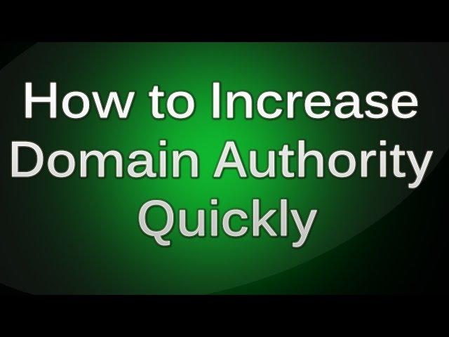 How to Increase Domain Authority Quickly