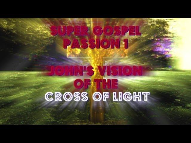 JOHN'S VISION OF THE CROSS OF LIGHT