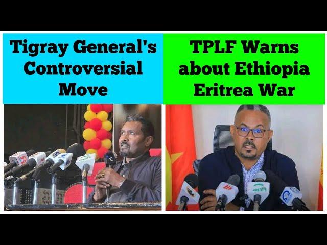 TPLF Warns about Ethiopia Eritrea War | Tigray General's Controversial Move