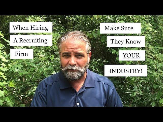 When Hiring a Recruiting Firm, Make Sure They Know Your Industry!