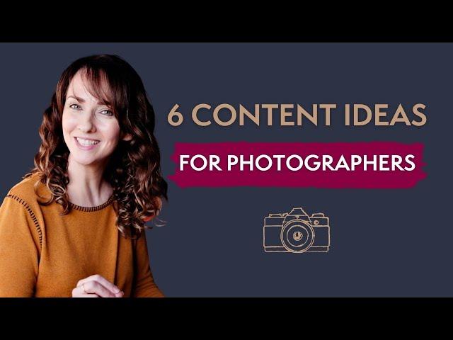 6 Content Ideas for Photographers