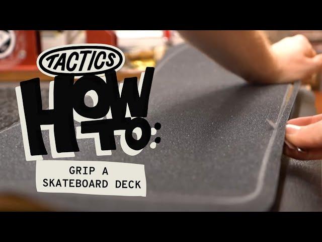 How to Grip a Skateboard Deck | Tactics