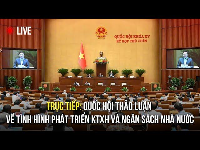  TRỰC TIẾP: Quốc hội tiếp tục thảo luận các vấn đề kinh tế - xã hội | Sáng 18/6