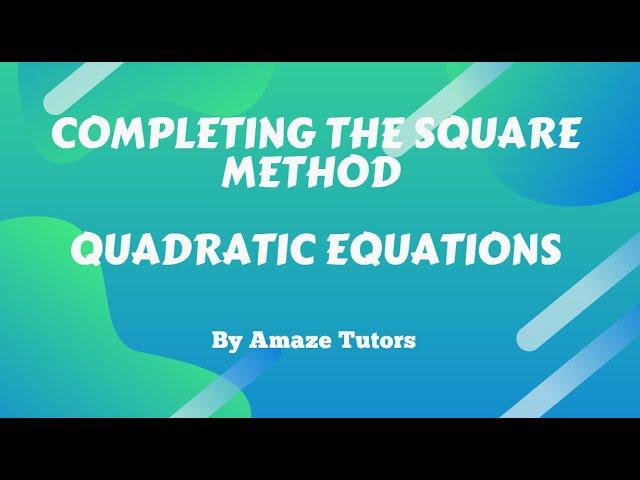 How to solve a Quadratic Equation By Completing the Square Method | Algebra |  Amaze Tutors