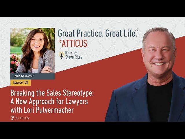 Ep 103 CLIPS: Breaking the Sales Stereotype: A New Approach for Lawyers with Lori Pulvermacher