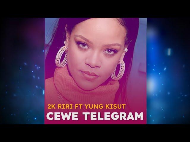 2K RIRI FT YUNG KISUT - CEWEK TELEGRAM ( LIRIK )