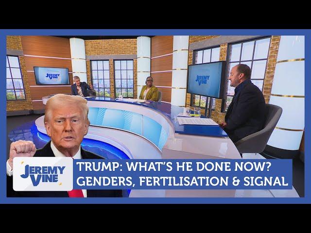 Trump: What's he done now? Genders, fertilisation & Signal | Jeremy Vine