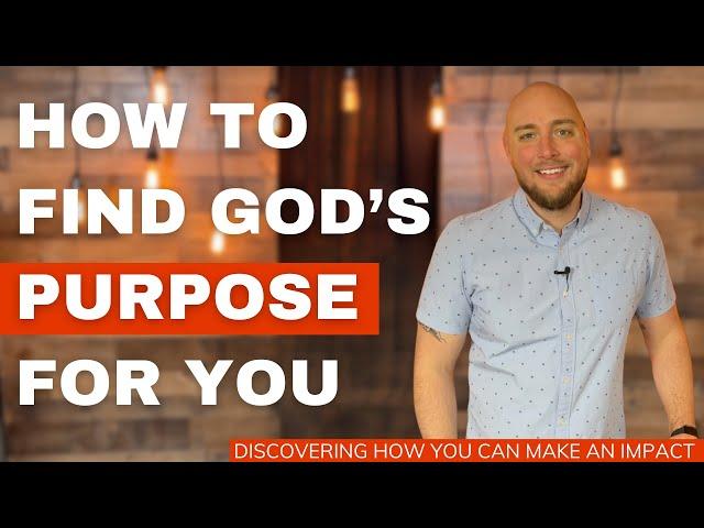 How To Discover God's Purpose For You (and how to live it out)