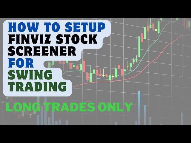 How To Setup Finviz Stock Screener To Find Stocks For Swing Trading