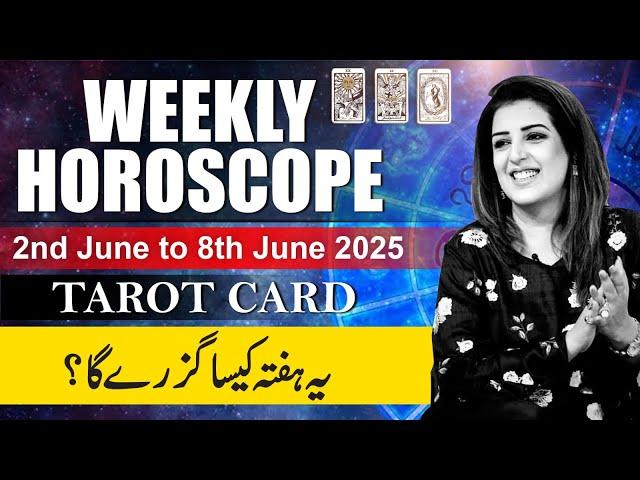 Weekly Horoscope From 02nd June to 08th June 2025, Ye Hafta kaisa Rahe Ga, Tarot Card,Sadia Arshad