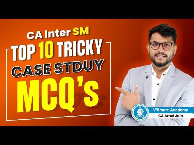 CA Inter SM | Top 10 Tricky Case Study Mcq's | CA Amol Jain | Vsmart Academy
