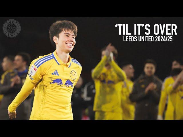'TIL IT'S OVER | Leeds United 2024/25