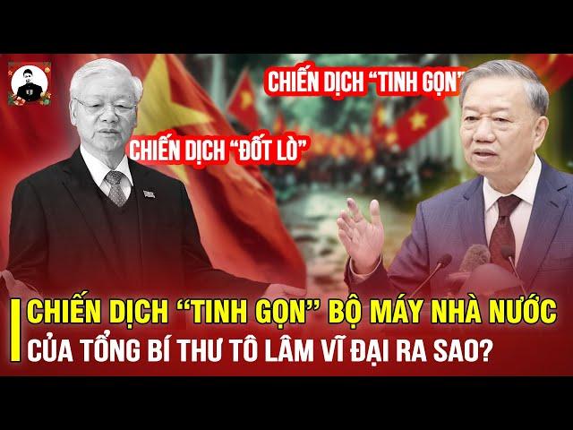 SAU CHIẾN DỊCH “ĐỐT LÒ” CỦA TBT NGUYỄN PHÚ TRỌNG,CHIẾN DỊCH “TINH GỌN” CỦA TBT TÔ LÂM VĨ ĐẠI RA SAO?