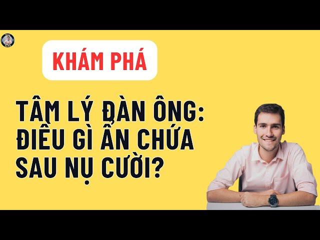 Khám Phá Tâm Lý Đàn Ông: Điều Gì Ẩn Chứa Sau Nụ Cười?