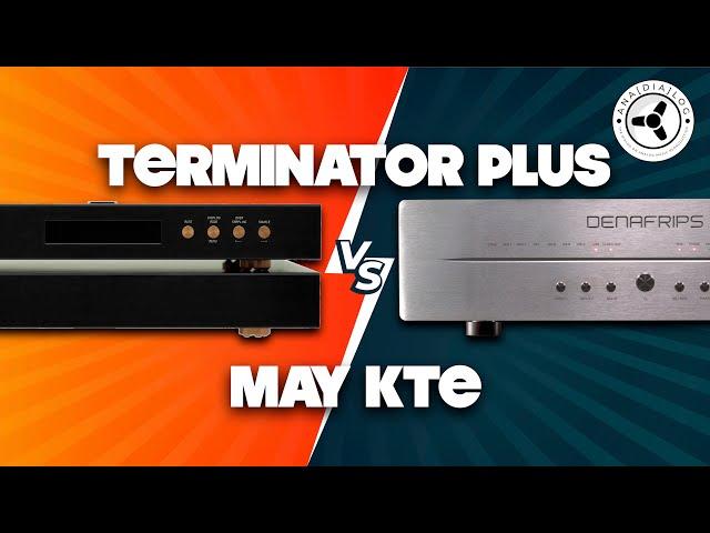 Denafrips Terminator Plus Vs Holo Audio May KTE