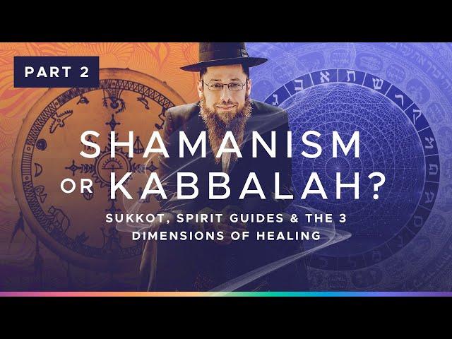 SHAMANISM OR KABBALAH? The 3 Dimensions of Healing + Bringing Offerings For Spirit Guides (Sukkot)