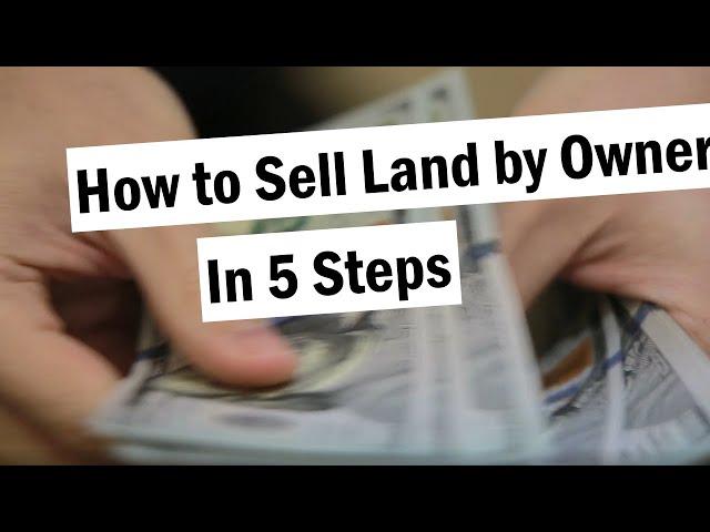 How to Sell Land By Owner in 5 Steps