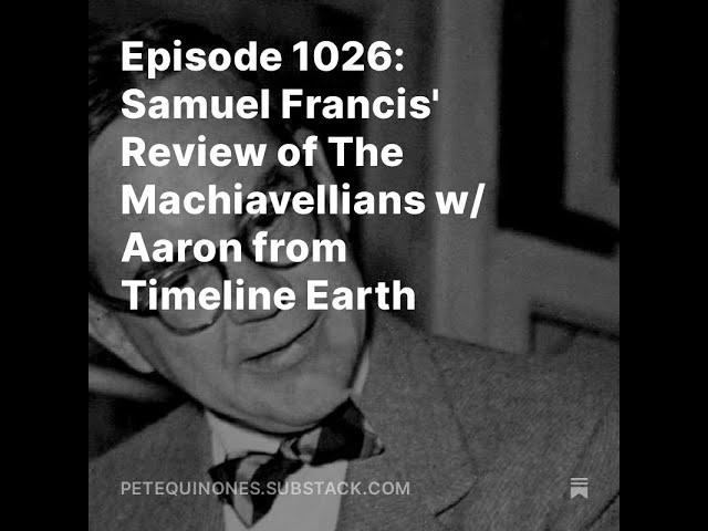 Episode 1026: Samuel Francis' Review of The Machiavellians w/ Aaron from Timeline Earth