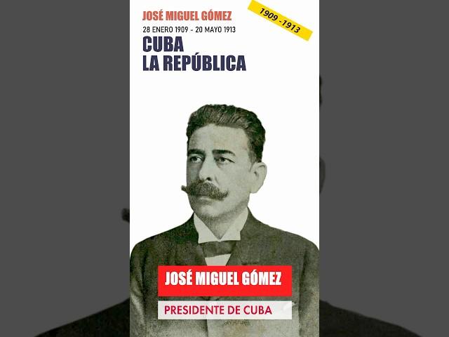 Presidentes de Cuba - 1909 a 1913: José Miguel Gómez