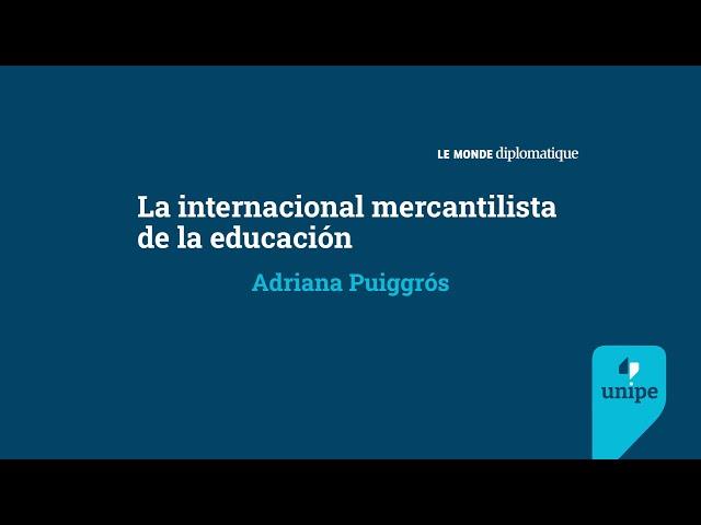 La internacional mercantilista de la educación | Adriana Puiggrós