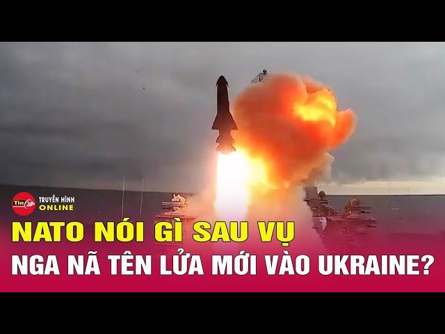 Tin tức 24h mới. Tin trưa 22/11: NATO nói gì sau khi Nga phóng tên lửa Oreshnik vào Ukraine? Tin24h