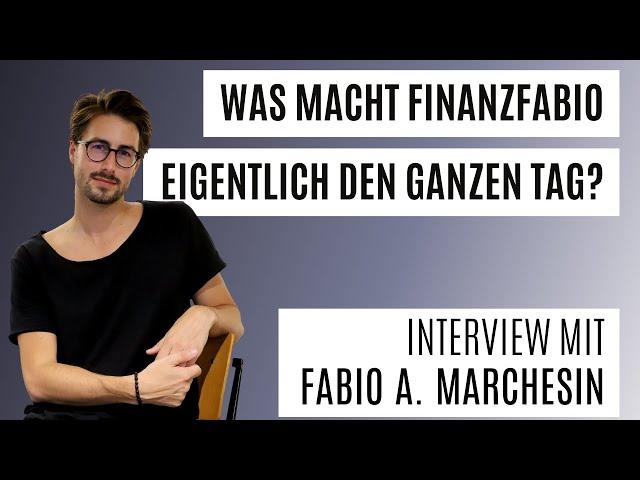 Was macht FinanzFabio eigentlich den ganzen Tag? - Interview mit Fabio A. Marchesin aka FinanzFabio