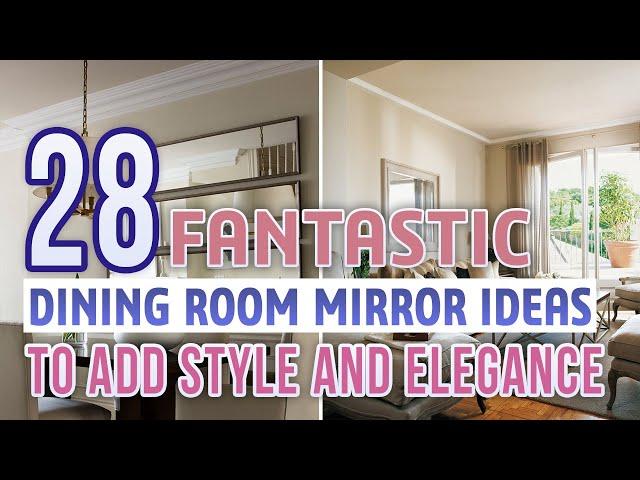 28 Fantastic Dining Room Mirror Ideas To Add Style and Elegance