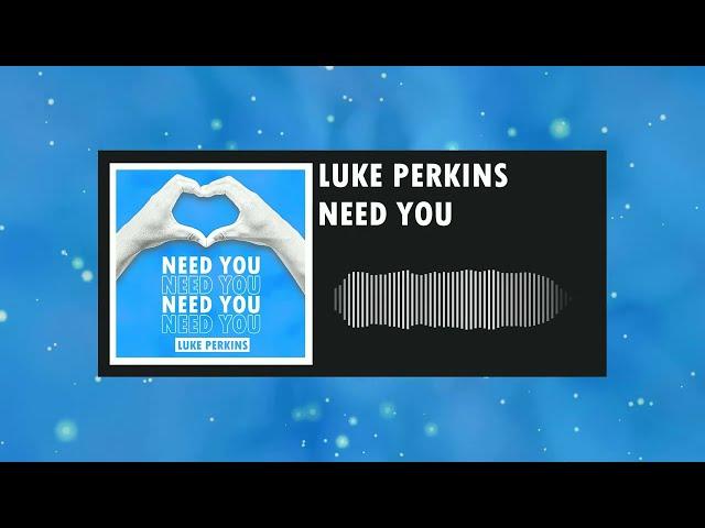 Luke Perkins - Need You