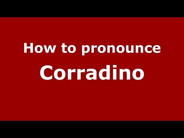 How to pronounce Corradino (Italian/Italy) - PronounceNames.com