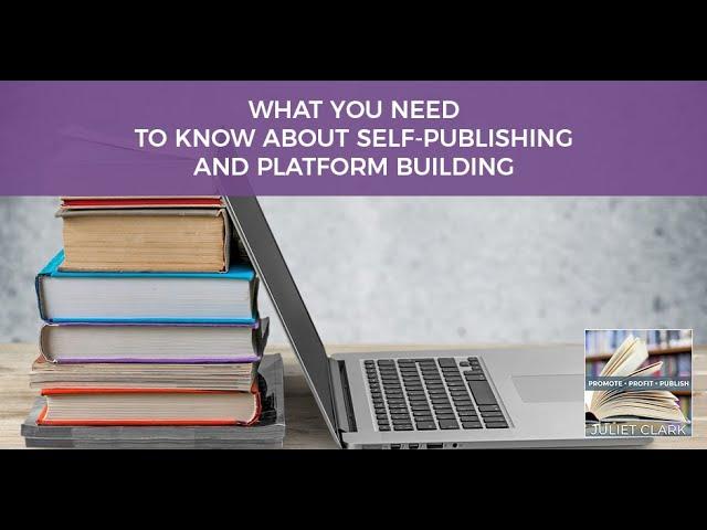 What You Need To Know About Self-Publishing And Platform Building