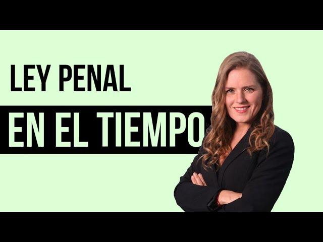 APLICACIÓN DE LA LEY PENAL EN EL TIEMPO. Los 2 CASOS ESPECIALES que DEBES SABER IRRETROACTIVIDAD.