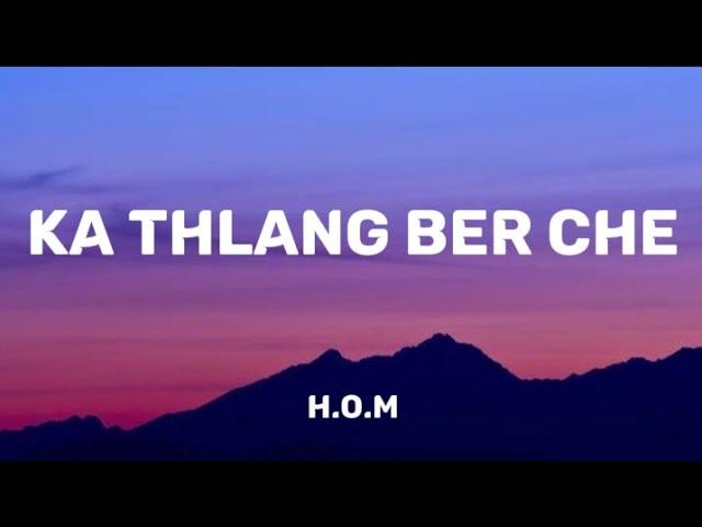 H.O.M - KA THLANG BER CHE  (Lyrics Video)