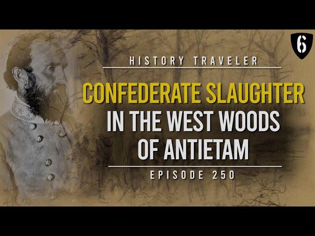 Confederate Slaughter in the West Woods of Antietam | History Traveler Episode 250