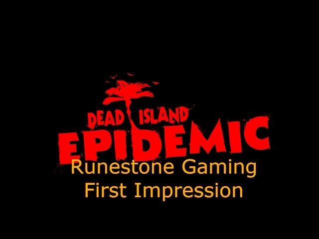 Dead Island Epidemic First Impressions. Runestone Gaming.