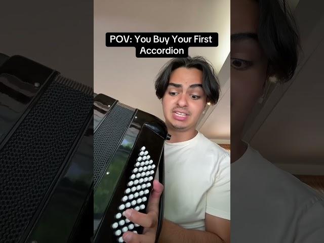 POV: You Buy Your First Accordion 