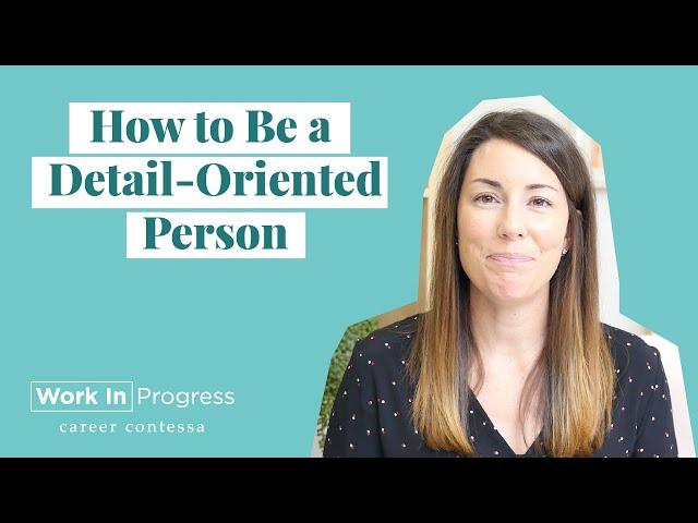 How to Be Detail-Oriented (How Detail-Oriented People Work)