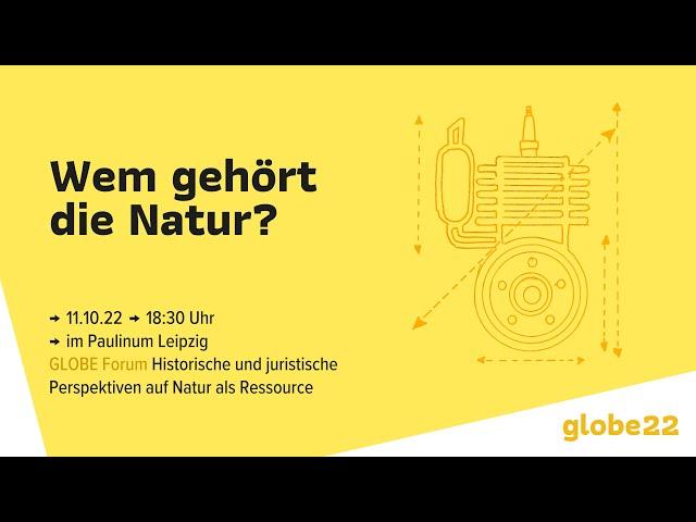 Wem gehört die Natur? Historische und juristische Perspektiven auf Natur als Ressource, GLOBE22